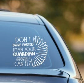 Don’t drive faster than your guardian angel can fly