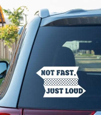 Not fast just loud